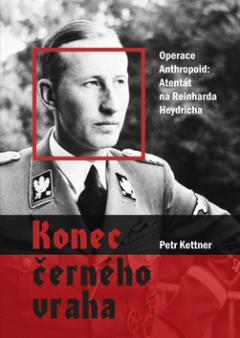 Kniha: Konec černého vraha - Operace Anthropoid: Atentát na Reinharda Heydricha - Petr Kettner
