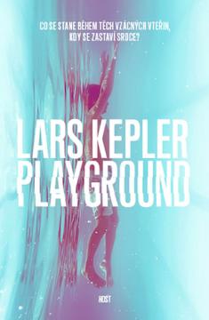 Kniha: Playground - Co se stane během těch vzácných vteřin, když se zastaví srdce? - Lars Kepler