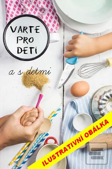 Kniha: Vaříme s dětmi pro děti - Pro maminky a děti od 3 do 10 let - Petra Novotná