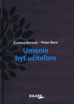 Kniha: Umenie byť učiteľom - Zuzana Berová, Peter Bero