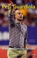 Kniha: Pep Guardiola - Mág moderního fotbalu - Dino Reisner; Daniel Martínez