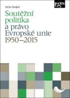 Kniha: Soutěžní politika a právo Evropské unie 1950–2015 - Václav Šmejkal