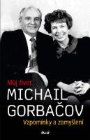 Kniha: Vzpomínky a zamyšlení - Vzpomínky a zamyšlení - Michail Sergejevič Gorbačov