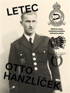 Kniha: Letec Otto Hanzlíček - Válečná cesta československého stíhacího pilota - Matěj Hanauer