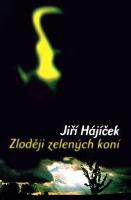 Kniha: Zloději zelených koní - Jiří Hájíček