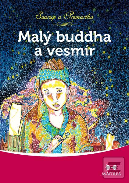 Kniha: Malý Buddha a vesmír - Rozkošná směs romantiky, moderních technologií a věčnosti. - Svarup a Premartha