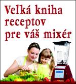 Kniha: Veľká kniha receptov pre váš mixér - autor neuvedený