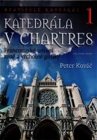 Kniha: Katedrála v Chartres - Francouzské umění rané a vrcholné gotiky - Peter Kováč