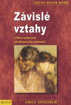 Kniha: Závislé vztahy - Léčba a uzdravení závislé poruchy osobnosti - Heinz-Peter Röhr