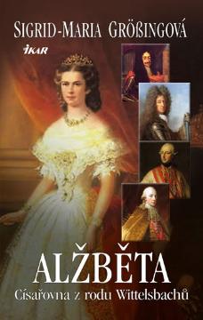 Kniha: Alžběta, císařovna z rodu Wittelsbachů - Sigrid-Maria Grössingová