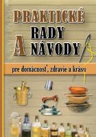 Kniha : Praktické rady a návody pre domácnosť, zdravie a krásu
