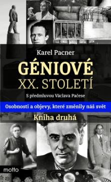 Kniha: Géniové XX. století Kniha druhá - Osobnosti a objevy, které změnily svět - Karel Pacner