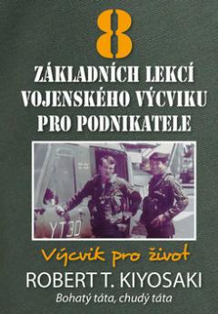 Kniha: 8 základních lekcí vojenského výcviku pro podnikatele - 1. vydanie - Robert T. Kiyosaki