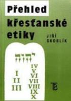 Kniha: Přehled křesťanské etiky - Jiří Skoblík