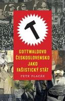 Kniha: Gottwaldovo Československo jako fašistický stát - Petr Placák