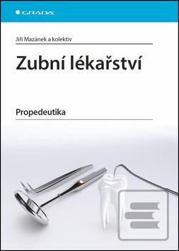 Kniha: Zubní lékařství - Propedeutika - Jiří Mazánek