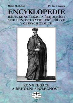 Kniha: Encyklopedie řádů, kongregací a řeholních společností katolické církve v ČR - Kongregace a řeholní společnosti IV.-1.sv. - Milan Buben