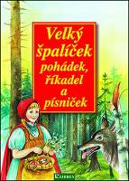 Kniha: Velký špalíček pohádek, říkadel a písniček - Dagmar Košková