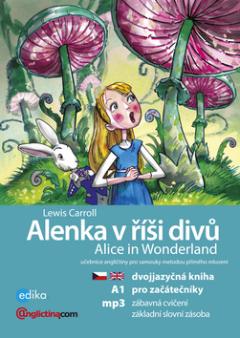 Kniha: Alenka v říší divů Alice in Wonderland - Dvojjazyčna kniha pro začátečníky + CD mp3 - Anglictina.com, Lewis Carroll
