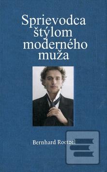 Kniha: Sprievodca štýlom moderného muža - Bernhard Roetzel