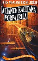 Kniha: Aliance kapitána Vorpatrila - Ze světa Milese Vorkosigana - Lois McMaster Bujold