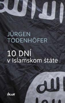 Kniha: 10 DNÍ v Islamskom štáte - Vo vnútri IS - Jürgen Todenhöfer