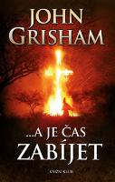 Kniha: A je čas zabíjet - John Grisham