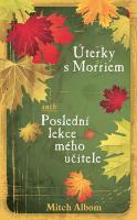 Kniha: Úterky s Morriem aneb Poslední lekce mého učitele - Mitch Albom