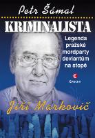 Kniha: Kriminalista - Legenda pražské mordparty deviantům na stopě - Petr Šámal