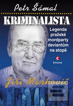 Kniha: Kriminalista - Legenda pražské mordparty deviantům na stopě - Petr Šámal