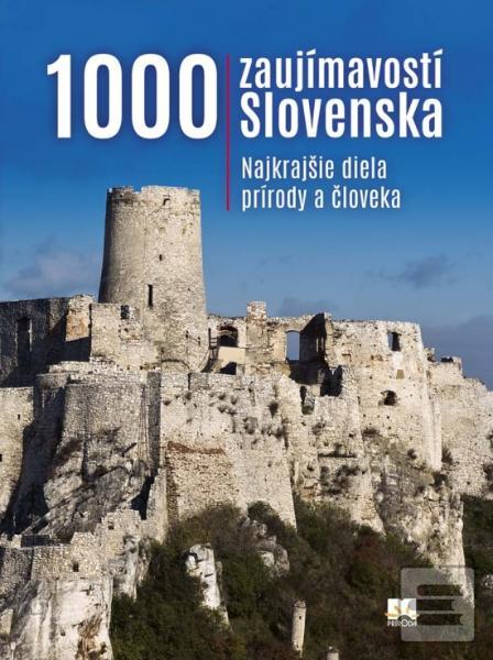 Kniha: 1000 zaujímavostí Slovenska, 5. vydanie - Najkrajšie diela prírody a človeka - Ján Lacika