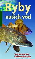 Kniha: Ryby našich vôd - Stredoeurópske sladkovodné ryby - Frank Hecker
