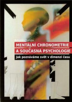 Kniha: Mentální chronometrie a současná psychologie - Jak poznáváme svět v dimenzi času - Bohumír Chalupa