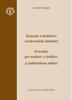 Kniha: Konanie o dedičstve (cezhraničné dedenie) - Príručka pre notárov a dedičov (s judikatúrou súdov) - Jaroslav Krajčo