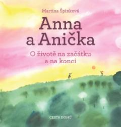 Kniha: Anna a Anička - O životě na začátku a na konci - Martina Špinková