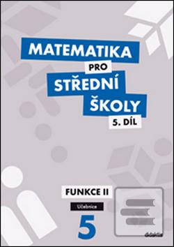 Kniha: Matematika pro střední školy 5.díl Učebnice - Funkce 2 - Václav Zemek