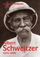 Kniha: Albert Schweitzer 1875-1965 - Osobnost bez hranic - Ole Nis Oermann