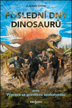 Kniha: Poslední dny dinosaurů - aneb Výprava za pravěkou apokalypsou - Vladimír Socha