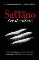 Kniha: ZeroZeroZero - Pozri sa na kokaín a uvidíš iba prášok, pozri sa cez kokaín a uvidíš celý svet. - Roberto Saviano