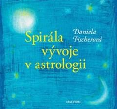 Kniha: Spirála vývoje v astrologii - Astrologický pohled na vývoj - Daniela Fischerová