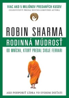 Kniha: Rodinná múdrosť od mnícha, ktorý predal svoje ferrari - Ako podporiť lídra vo svojom dieťati - Robin S. Sharma