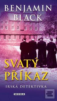 Kniha: Svatý příkaz - Irská detektivka - Benjamin Black