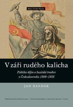 Kniha: V záři rudého kalicha - Politika dějin a husitská tradice v Československu 1948–1956 - Jan Randák