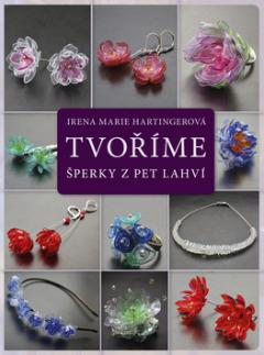 Kniha: Tvoříme šperky z PET lahví - Irena Marie Hartingerová