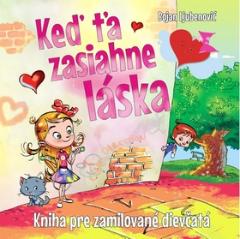 Kniha: Keď ťa zasiahne láska - Kniha pre zamilované dievčatá - Bojan Ljubenovič