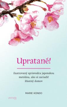 Kniha : Upratané! - Ilustrovaný sprievodca japonskou metódou, ako si zariadiť šťastný domov
