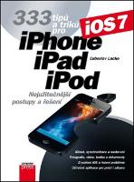 Kniha: 333 tipů a triků pro iPhone, iPad, iPod - Nejužitečnější postupy a řešení - Ľuboslav Lacko