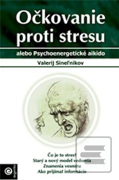 Kniha: Očkovanie proti stresu - alebo Psychoenergetické aikido - Sineľnikov
