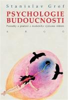 Kniha: Psychologie budoucnosti - Poznatky a poučení z moderního výzkumu vědomí - Stanislav Grof