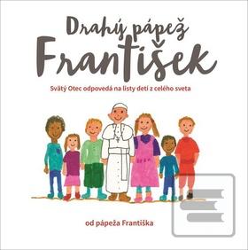 Kniha: Drahý pápež František - Svätý Otec odpovedá na listy detí z celého sveta - František Pápež